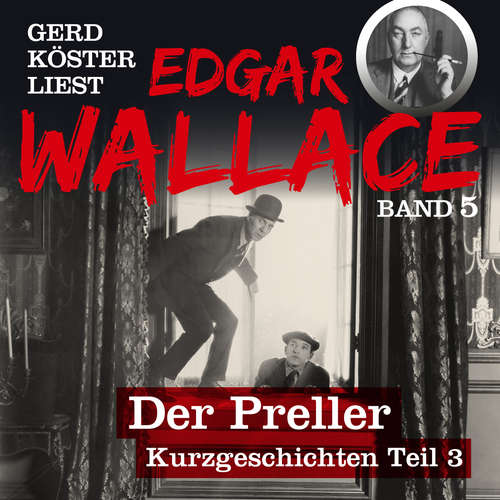 Hoerbuch Der Preller - Gerd Köster liest Edgar Wallace - Kurzgeschichten Teil 3, Band 5 - Edgar Wallace - Gerd Köster Hoerbuch Der Preller - Gerd Köster liest Edgar Wallace - Kurzgeschichten Teil 3, Band 5 - Edgar Wallace - Gerd Köster