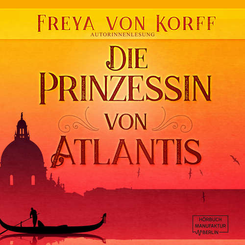 Hoerbuch Die Prinzessin von Atlantis - Die Atlantis-Saga, Band 2 - Freya von Korff - Freya von Korff Hoerbuch Die Prinzessin von Atlantis - Die Atlantis-Saga, Band 2 - Freya von Korff - Freya von Korff