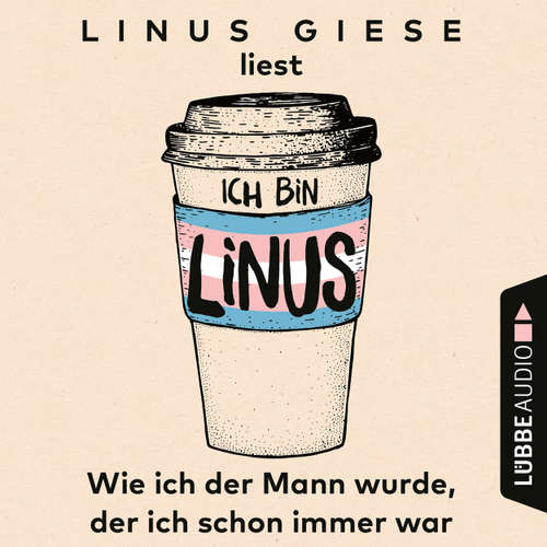 Hoerbuch Ich bin Linus - Wie ich der Mann wurde, der ich schon immer war - Linus Giese - Linus Giese