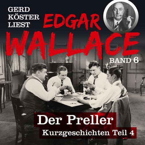 Hoerbuch Der Preller - Gerd Köster liest Edgar Wallace - Kurzgeschichten Teil 4, Band 6 - Edgar Wallace - Gerd Köster Hoerbuch Der Preller - Gerd Köster liest Edgar Wallace - Kurzgeschichten Teil 4, Band 6 - Edgar Wallace - Gerd Köster