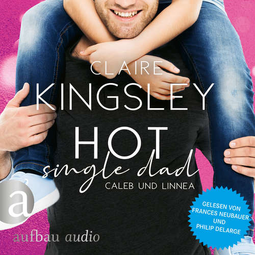 Hoerbuch Hot Single Dad: Caleb und Linnea - Bookboyfriends Reihe, Band 3 - Claire Kingsley - Frances Neubauer Hoerbuch Hot Single Dad: Caleb und Linnea - Bookboyfriends Reihe, Band 3 - Claire Kingsley - Frances Neubauer
