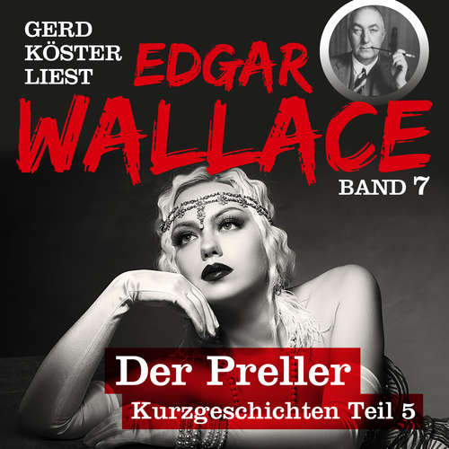 Hoerbuch Der Preller - Gerd Köster liest Edgar Wallace - Kurzgeschichten Teil 5, Band 7 - Edgar Wallace - Gerd Köster Hoerbuch Der Preller - Gerd Köster liest Edgar Wallace - Kurzgeschichten Teil 5, Band 7 - Edgar Wallace - Gerd Köster