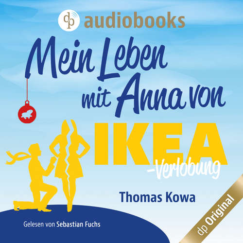 Hoerbuch Mein Leben mit Anna von IKEA - Verlobung - Anna von IKEA-Reihe, Band 2 - Thomas Kowa - Sebastian Fuchs Hoerbuch Mein Leben mit Anna von IKEA - Verlobung - Anna von IKEA-Reihe, Band 2 - Thomas Kowa - Sebastian Fuchs