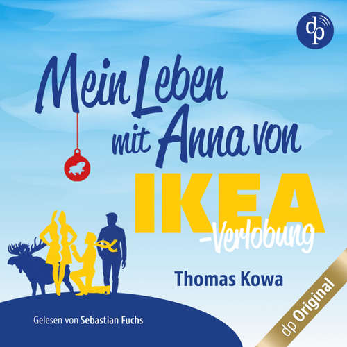 Hoerbuch Mein Leben mit Anna von IKEA - Verlobung - Anna von IKEA-Reihe, Band 2 - Thomas Kowa - Sebastian Fuchs