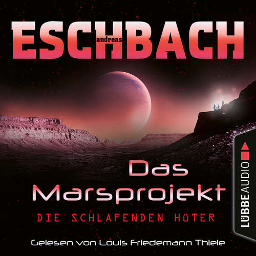 Hoerbuch Die schlafenden Hüter - Das Marsprojekt, Teil 5 - Andreas Eschbach - Louis Friedemann Thiele Hoerbuch Die schlafenden Hüter - Das Marsprojekt, Teil 5 - Andreas Eschbach - Louis Friedemann Thiele
