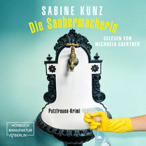 Hoerbuch Die Saubermacherin - Putzfrauen-Krimi - Sabine Kunz - Michaela Gaertner Hoerbuch Die Saubermacherin - Putzfrauen-Krimi - Sabine Kunz - Michaela Gaertner
