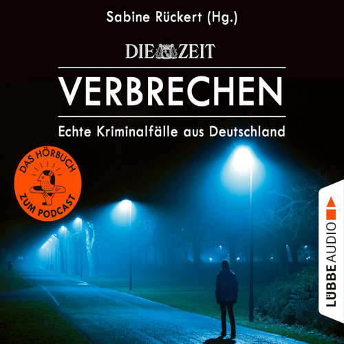 Hoerbuch ZEIT Verbrechen - Echte Kriminalfälle aus Deutschland - Sabine Rückert - Sabine Rückert