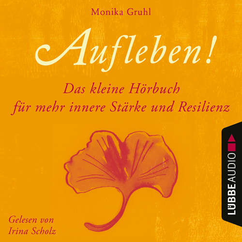 Hoerbuch Aufleben! - Das kleine Hörbuch für mehr innere Stärke und Resilienz - Monika Gruhl - Irina Scholz Hoerbuch Aufleben! - Das kleine Hörbuch für mehr innere Stärke und Resilienz - Monika Gruhl - Irina Scholz