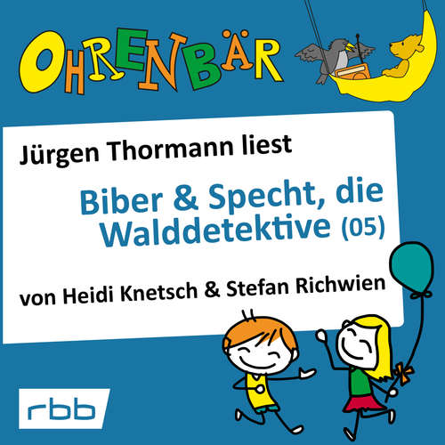 Hoerbuch Ohrenbär - eine OHRENBÄR Geschichte, 4, Folge 36: Biber & Specht, die Walddetektive, Teil 5 (Hörbuch mit Musik) - Heidi Knetsch - Jürgen Thormann Hoerbuch Ohrenbär - eine OHRENBÄR Geschichte, 4, Folge 36: Biber & Specht, die Walddetektive, Teil 5 (Hörbuch mit Musik) - Heidi Knetsch - Jürgen Thormann