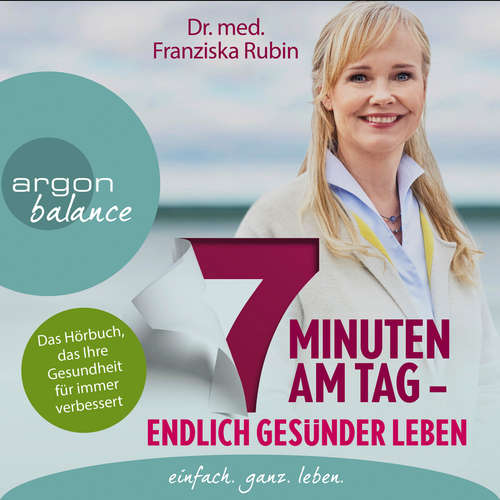 Hoerbuch 7 Minuten am Tag - Endlich gesünder leben. Das Hörbuch, das Ihre Gesundheit für immer verbessert. (gekürzte Autorinnenlesung) - Franziska Rubin - Franziska Rubin Hoerbuch 7 Minuten am Tag - Endlich gesünder leben. Das Hörbuch, das Ihre Gesundheit für immer verbessert. (gekürzte Autorinnenlesung) - Franziska Rubin - Franziska Rubin