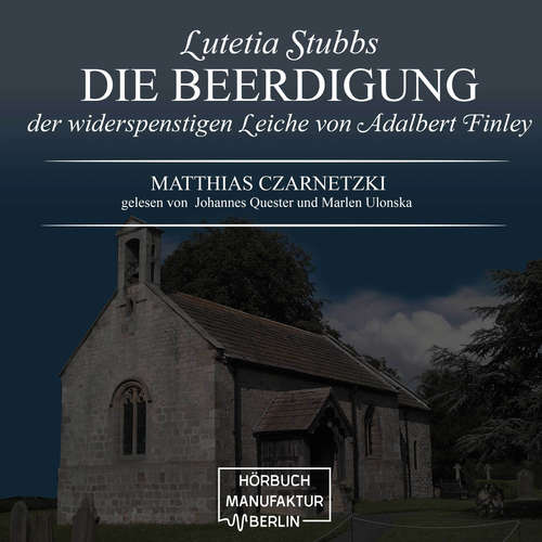 Hoerbuch Die Beerdigung der widerspenstigen Leiche von Adalbert Finley - Lutetia Stubbs, Band 3 - Matthias Czarnetzki - Johannes Quester Hoerbuch Die Beerdigung der widerspenstigen Leiche von Adalbert Finley - Lutetia Stubbs, Band 3 - Matthias Czarnetzki - Johannes Quester