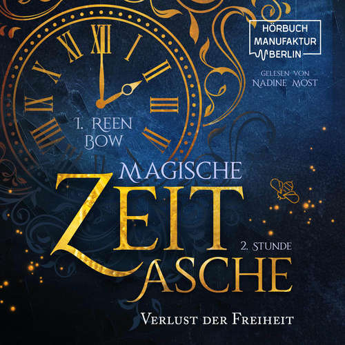 Hoerbuch Zweite Stunde: Verlust der Freiheit - Magische Zeitasche, Band 2 - I. Reen Bow - Nadine Most Hoerbuch Zweite Stunde: Verlust der Freiheit - Magische Zeitasche, Band 2 - I. Reen Bow - Nadine Most