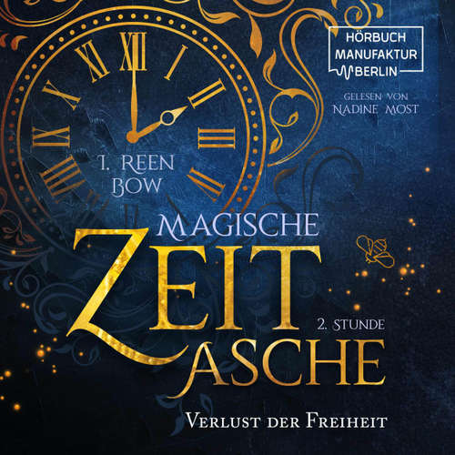 Hoerbuch Zweite Stunde: Verlust der Freiheit - Magische Zeitasche, Band 2 - I. Reen Bow - Nadine Most