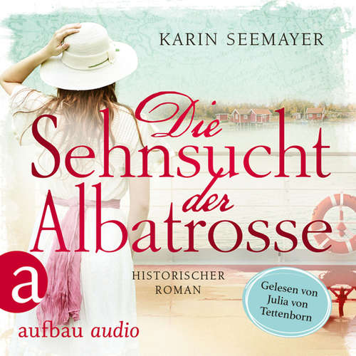 Hoerbuch Die Sehnsucht der Albatrosse - Karin Seemayer - Julia von Tettenborn Hoerbuch Die Sehnsucht der Albatrosse - Karin Seemayer - Julia von Tettenborn