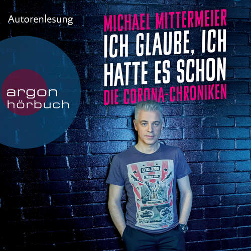 Hoerbuch Ich glaube, ich hatte es schon - Die Corona-Chroniken - Michael Mittermeier - Michael Mittermeier Hoerbuch Ich glaube, ich hatte es schon - Die Corona-Chroniken - Michael Mittermeier - Michael Mittermeier