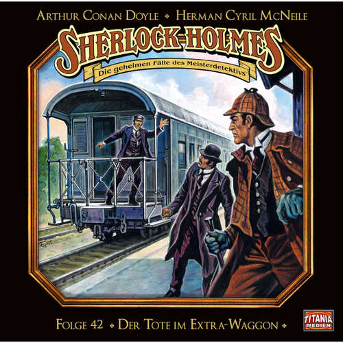 Hoerbuch Sherlock Holmes - Die geheimen Fälle des Meisterdetektivs, Folge 42: Der Tote im Extra-Waggon - Arthur Conan Doyle - Joachim Tennstedt