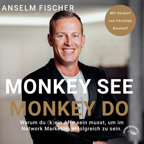 Hoerbuch Monkey see - Monkey do - Warum du (k)ein Affe sein musst, um im Network Marketing erfolgreich zu sein (Ungekürzt) - Anselm Fischer - Sebastian Pappenberger Hoerbuch Monkey see - Monkey do - Warum du (k)ein Affe sein musst, um im Network Marketing erfolgreich zu sein (Ungekürzt) - Anselm Fischer - Sebastian Pappenberger
