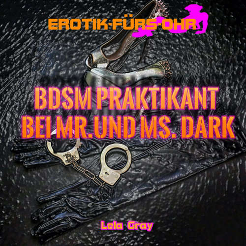 Hoerbuch Erotik für's Ohr, BDSM Praktikant bei Mr. und Ms. Dark - Lela Gray - Johannes Langer Hoerbuch Erotik für's Ohr, BDSM Praktikant bei Mr. und Ms. Dark - Lela Gray - Johannes Langer