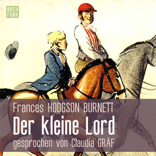 Hoerbuch Der kleine Lord - Frances Hodgson Burnett - Claudia Gräf Hoerbuch Der kleine Lord - Frances Hodgson Burnett - Claudia Gräf