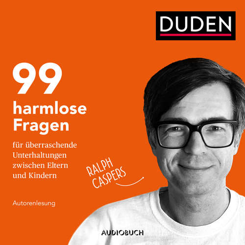 Hoerbuch 99 harmlose Fragen für überraschende Unterhaltungen zwischen Eltern und Kindern (Ungekürzt) - Ralph Caspers - Ralph Caspers Hoerbuch 99 harmlose Fragen für überraschende Unterhaltungen zwischen Eltern und Kindern (Ungekürzt) - Ralph Caspers - Ralph Caspers