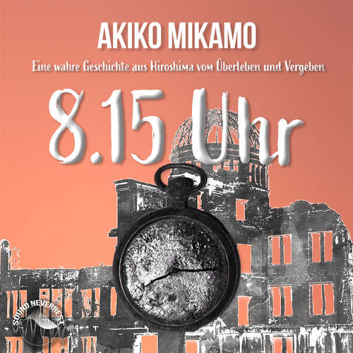 Hoerbuch 8.15 Uhr - Die wahre Geschichte aus Hiroshima vom Überleben und Vergeben - Akiko Mikamo - René Dumont Hoerbuch 8.15 Uhr - Die wahre Geschichte aus Hiroshima vom Überleben und Vergeben - Akiko Mikamo - René Dumont