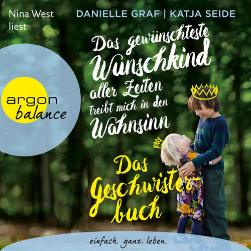 Hoerbuch Das gewünschteste Wunschkind aller Zeiten treibt mich in den Wahnsinn - Das Geschwisterbuch - Danielle Graf - Nina West