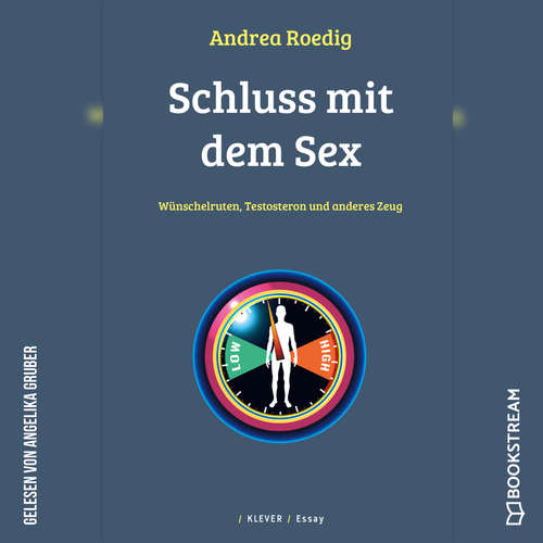 Hoerbuch Schluss mit dem Sex - Wünschelruten, Testosteron und anderes Zeug - Andrea Roedig - Angelika Gruber Hoerbuch Schluss mit dem Sex - Wünschelruten, Testosteron und anderes Zeug - Andrea Roedig - Angelika Gruber