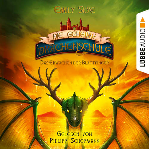 Hoerbuch Das Erwachen der Blattfinger - Die geheime Drachenschule, Band 4 - Emily Skye - Philipp Schepmann