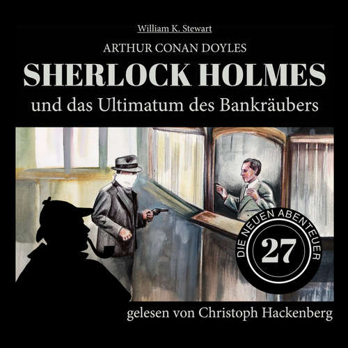 Hoerbuch Sherlock Holmes und das Ultimatum des Bankräubers - Die neuen Abenteuer, Folge 27 - Arthur Conan Doyle - Christoph Hackenberg Hoerbuch Sherlock Holmes und das Ultimatum des Bankräubers - Die neuen Abenteuer, Folge 27 - Arthur Conan Doyle - Christoph Hackenberg