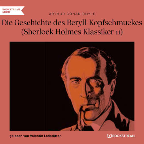 Hoerbuch Die Geschichte des Beryll-Kopfschmuckes - Sherlock Holmes Klassiker, Folge 11 - Arthur Conan Doyle - Valentin Ladstätter