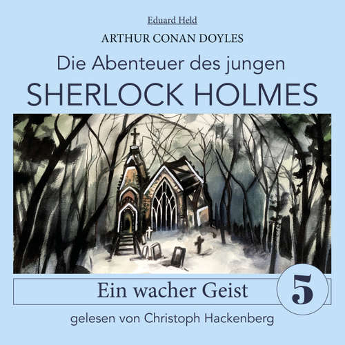 Hoerbuch Sherlock Holmes: Ein wacher Geist - Die Abenteuer des jungen Sherlock Holmes, Folge 5 - Arthur Conan Doyle - Christoph Hackenberg