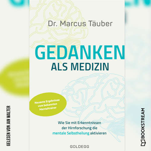 Hoerbuch Gedanken als Medizin - Wie Sie mit Erkenntnissen der Hirnforschung die mentale Selbstheilung aktivieren - Marcus Täuber - Jan Walter Hoerbuch Gedanken als Medizin - Wie Sie mit Erkenntnissen der Hirnforschung die mentale Selbstheilung aktivieren - Marcus Täuber - Jan Walter