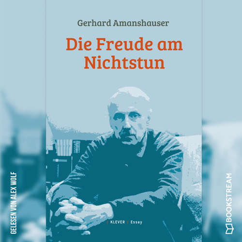 Hoerbuch Die Freude am Nichtstun - Gerhard Amanshauser - Alex Wolf Hoerbuch Die Freude am Nichtstun - Gerhard Amanshauser - Alex Wolf
