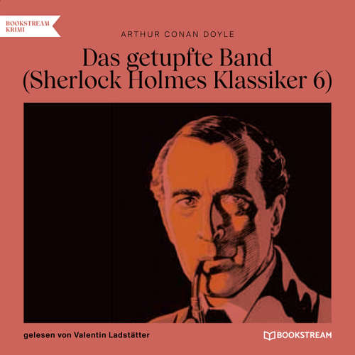 Hoerbuch Das getupfte Band - Sherlock Holmes Klassiker, Folge 6 - Arthur Conan Doyle - Valentin Ladstätter