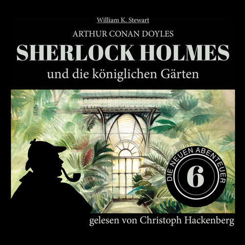 Hoerbuch Sherlock Holmes und die königlichen Gärten - Die neuen Abenteuer, Folge 6 - Arthur Conan Doyle - Christoph Hackenberg Hoerbuch Sherlock Holmes und die königlichen Gärten - Die neuen Abenteuer, Folge 6 - Arthur Conan Doyle - Christoph Hackenberg