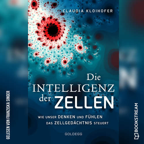 Hoerbuch Die Intelligenz der Zellen - Wie unser Denken und Fühlen das Zellgedächtnis steuert - Claudia Kloihofer - Franziska Singer Hoerbuch Die Intelligenz der Zellen - Wie unser Denken und Fühlen das Zellgedächtnis steuert - Claudia Kloihofer - Franziska Singer