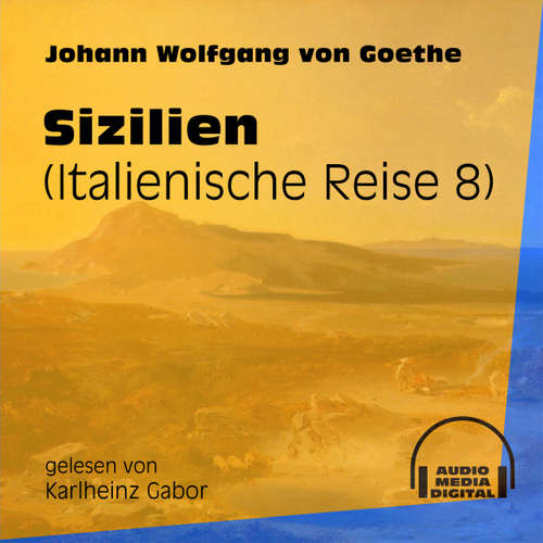 Hoerbuch Sizilien - Italienische Reise, Teil 8 - Johann Wolfgang von Goethe - Karlheinz Gabor