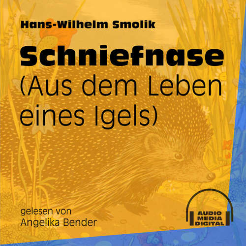 Hoerbuch Schniefnase - Aus dem Leben eines Igels - Hans-Wilhelm Smolik - Angelika Bender Hoerbuch Schniefnase - Aus dem Leben eines Igels - Hans-Wilhelm Smolik - Angelika Bender