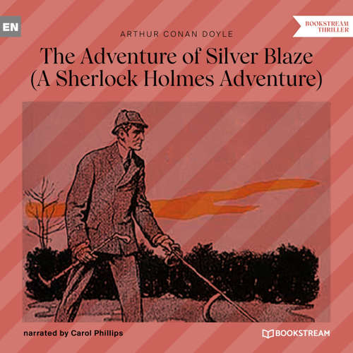 Audiobook The Adventure of Silver Blaze - A Sherlock Holmes Adventure - Arthur Conan Doyle - Carol Phillips