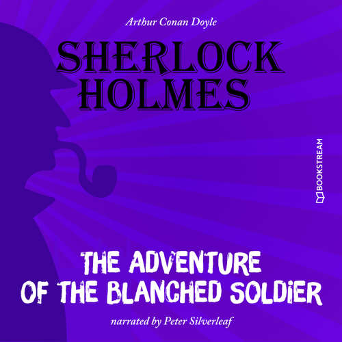 Audiobook The Adventure of the Blanched Soldier - Arthur Conan Doyle - Peter Silverleaf