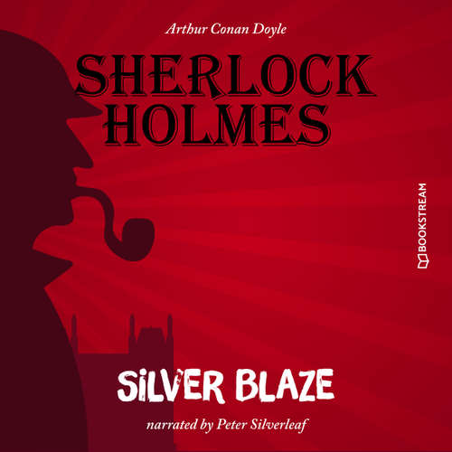 Audiobook Silver Blaze - Arthur Conan Doyle - Peter Silverleaf