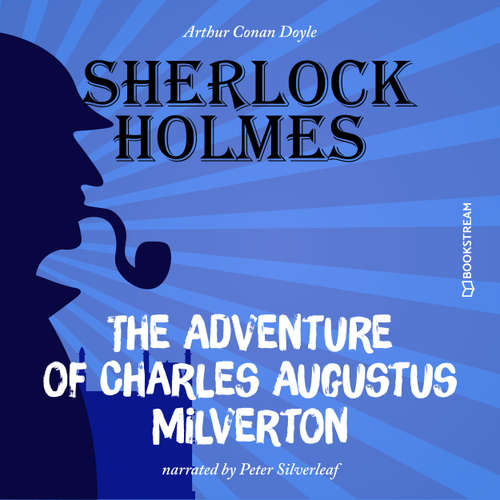 Audiobook The Adventure of Charles Augustus Milverton - Arthur Conan Doyle - Peter Silverleaf
