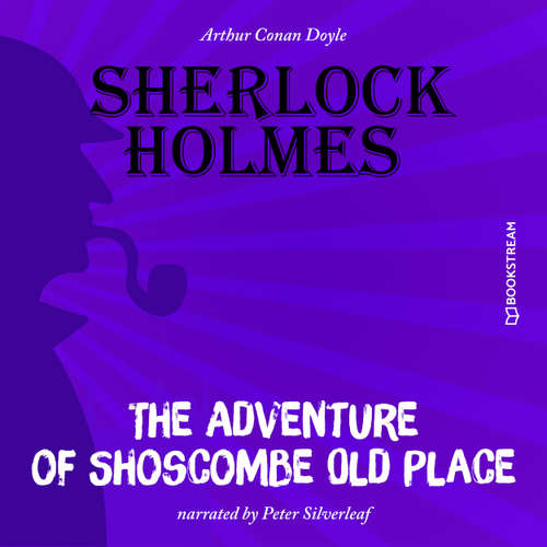 Audiobook The Adventure of Shoscombe Old Place - Arthur Conan Doyle - Peter Silverleaf