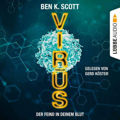 Hoerbuch Virus - Der Feind in deinem Blut - Ben K. Scott - Gerd Köster Hoerbuch Virus - Der Feind in deinem Blut - Ben K. Scott - Gerd Köster