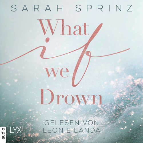 Hoerbuch What if we Drown - What-If-Trilogie, Teil 1 - Sarah Sprinz - Leonie Landa Hoerbuch What if we Drown - What-If-Trilogie, Teil 1 - Sarah Sprinz - Leonie Landa