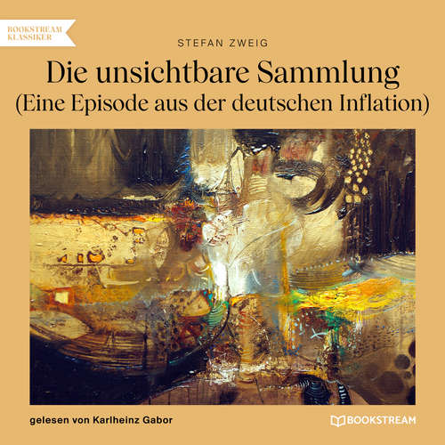 Hoerbuch Die unsichtbare Sammlung - Eine Episode aus der deutschen Inflation - Stefan Zweig - Karlheinz Gabor Hoerbuch Die unsichtbare Sammlung - Eine Episode aus der deutschen Inflation - Stefan Zweig - Karlheinz Gabor