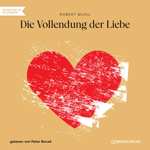 Hoerbuch Die Vollendung der Liebe - Robert Musil - Peter Bocek Hoerbuch Die Vollendung der Liebe - Robert Musil - Peter Bocek
