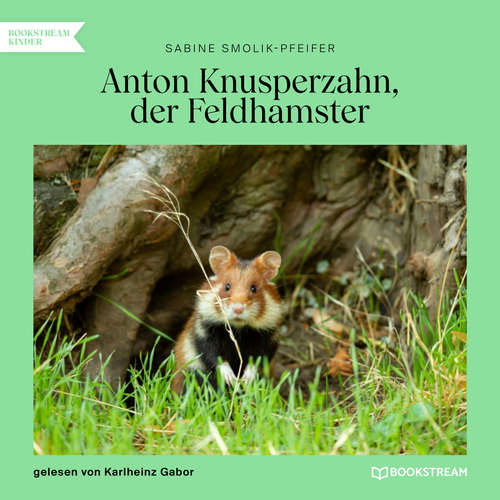 Hoerbuch Anton Knusperzahn, der Feldhamster - Sabine Smolik-Pfeifer - Karlheinz Gabor Hoerbuch Anton Knusperzahn, der Feldhamster - Sabine Smolik-Pfeifer - Karlheinz Gabor