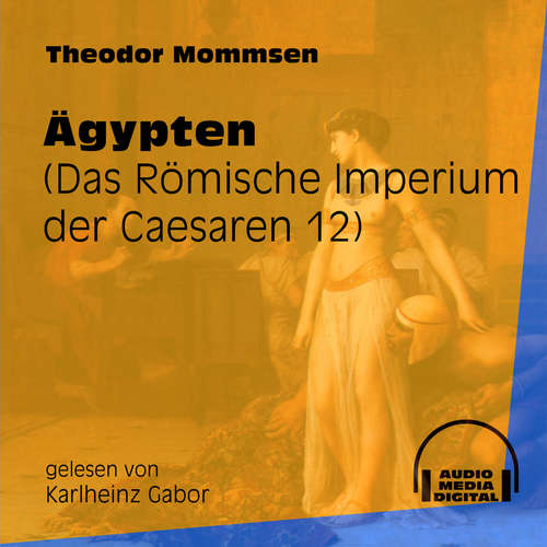 Hoerbuch Das Römische Imperium der Caesaren, Band 12: Ägypten - Theodor Mommsen - Karlheinz Gabor Hoerbuch Das Römische Imperium der Caesaren, Band 12: Ägypten - Theodor Mommsen - Karlheinz Gabor