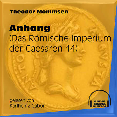 Hoerbuch Das Römische Imperium der Caesaren, Band 14: Anhang - Theodor Mommsen - Karlheinz Gabor Hoerbuch Das Römische Imperium der Caesaren, Band 14: Anhang - Theodor Mommsen - Karlheinz Gabor